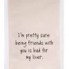 She She Boutique Kitchen Tea Towel - Being Friends With You Is Bad For My Liver