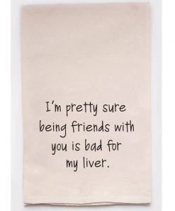 She She Boutique Kitchen Tea Towel - Being Friends With You Is Bad For My Liver