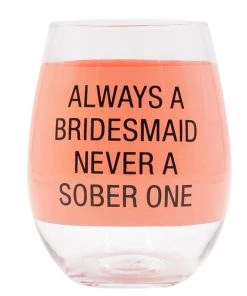 She She Boutique GIFTS Stemless Wine Glass - Always A Bridesmaid Never A Sober One