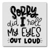 She She Boutique Magnet - Sorry Did I Roll My Eyes Out Loud