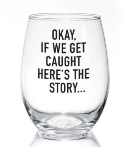 She She Boutique Wine Glass - Okay, If We Get Caught Here's The Story... GIFTS