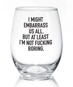 She She Boutique Wine Glass - I Might Embarrass Us All GIFTS
