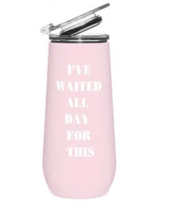 She She Boutique Champagne Tumbler - I've Waited All Day For This