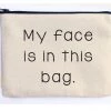 She She Boutique Canvas Zipper Pouch - My Face Is In This Bag GIFTS